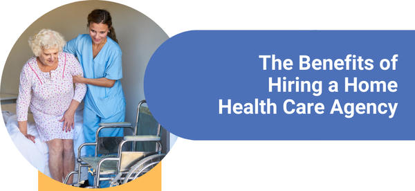 Benefits of Hiring a Home Health care agency